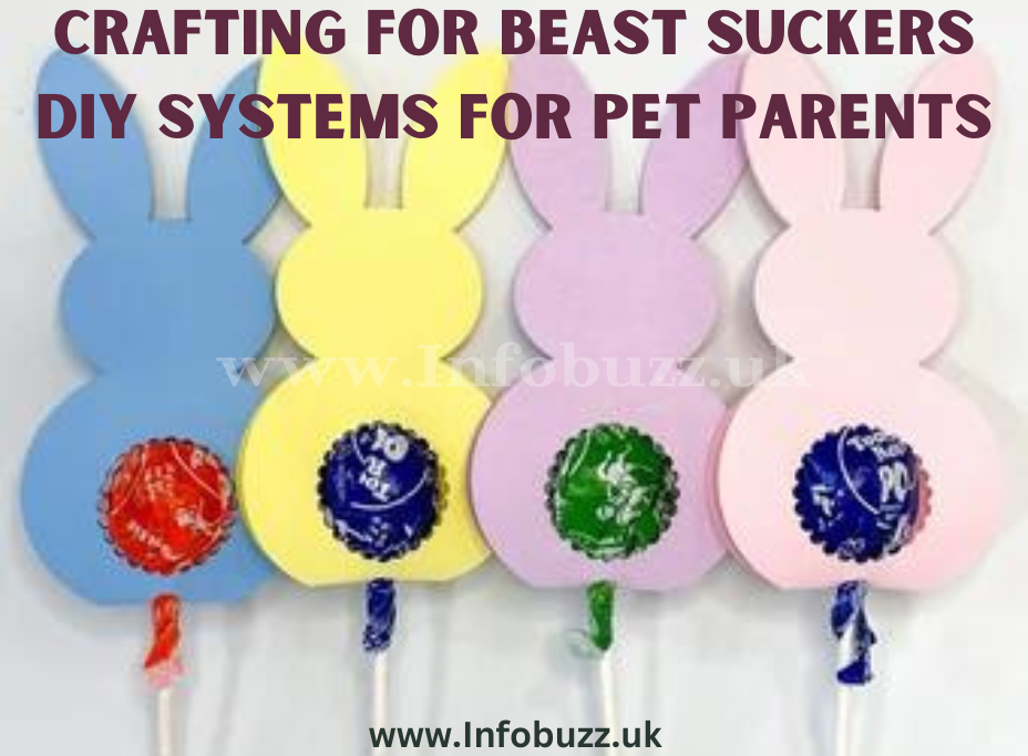 Crafting For Beast suckers Diy systems For Pet Parents